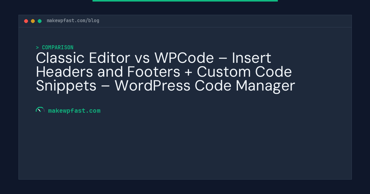 Classic Editor vs WPCode – Insert Headers and Footers + Custom Code Snippets – WordPress Code Manager - MakeWPFast