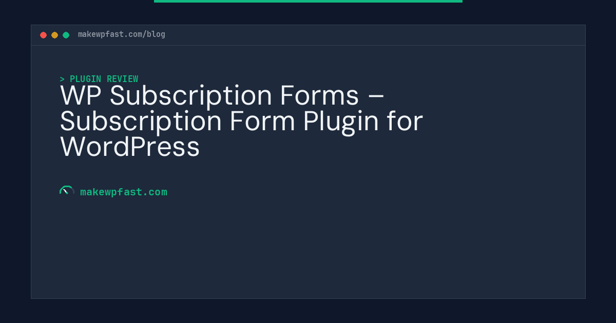 WP Subscription Forms – Subscription Form Plugin for WordPress - MakeWPFast