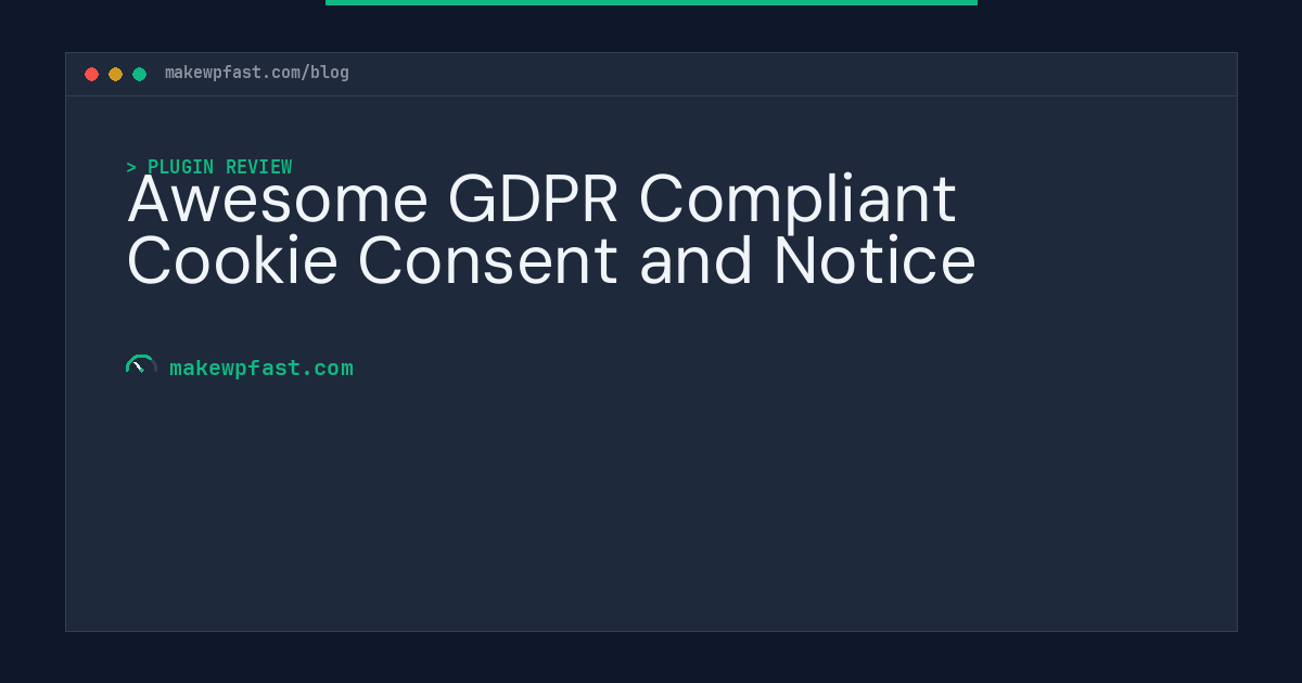 Awesome GDPR Compliant Cookie Consent and Notice - MakeWPFast