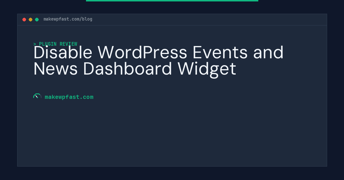 Disable WordPress Events and News Dashboard Widget - MakeWPFast