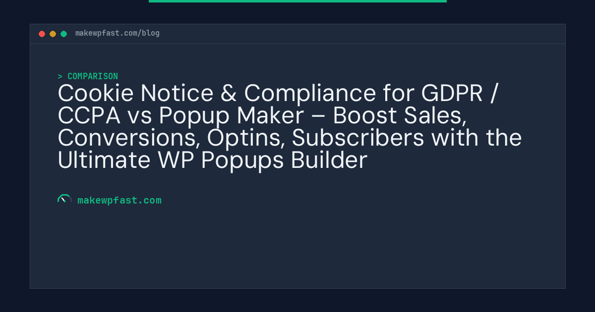 Cookie Notice & Compliance for GDPR / CCPA vs Popup Maker – Boost Sales, Conversions, Optins, Subscribers with the Ultimate WP Popups Builder - MakeWPFast
