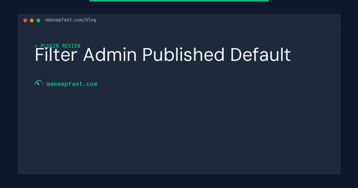 Filter Admin Published Default - MakeWPFast