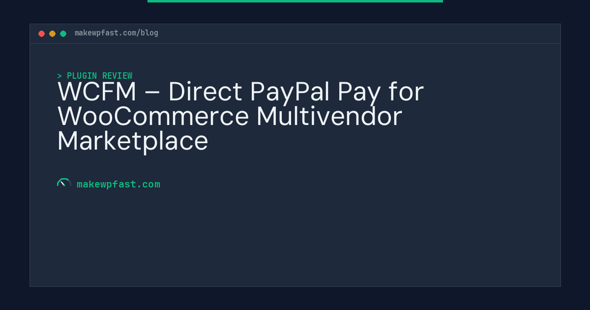 WCFM – Direct PayPal Pay for WooCommerce Multivendor Marketplace - MakeWPFast