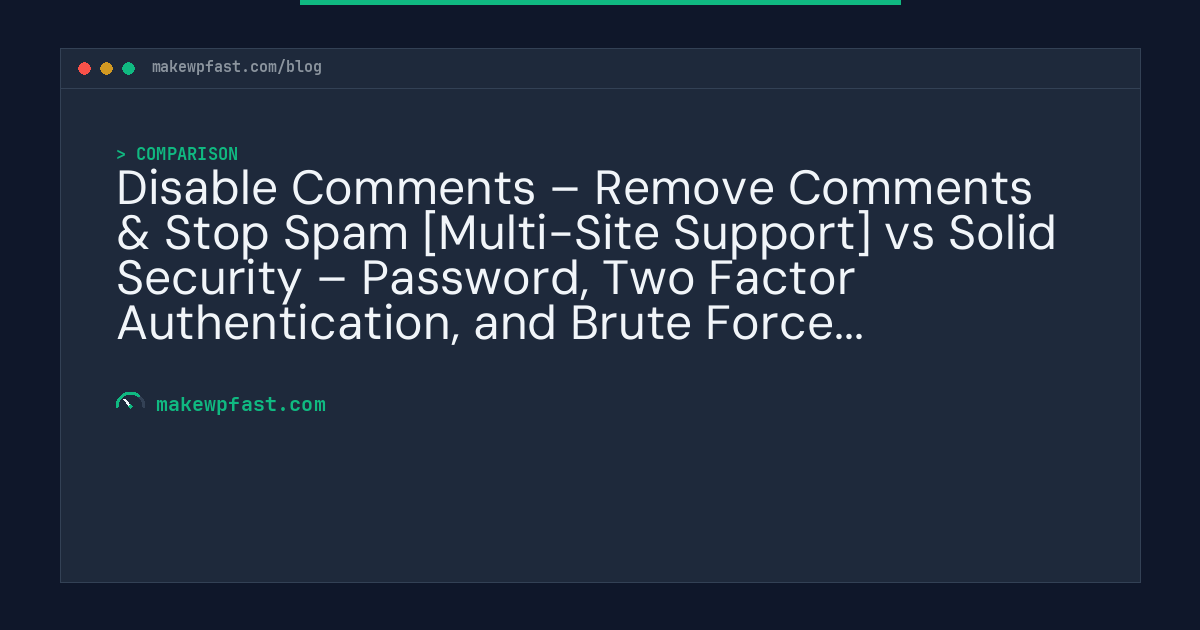 Disable Comments – Remove Comments & Stop Spam [Multi-Site Support] vs Solid Security – Password, Two Factor Authentication, and Brute Force Protection - MakeWPFast