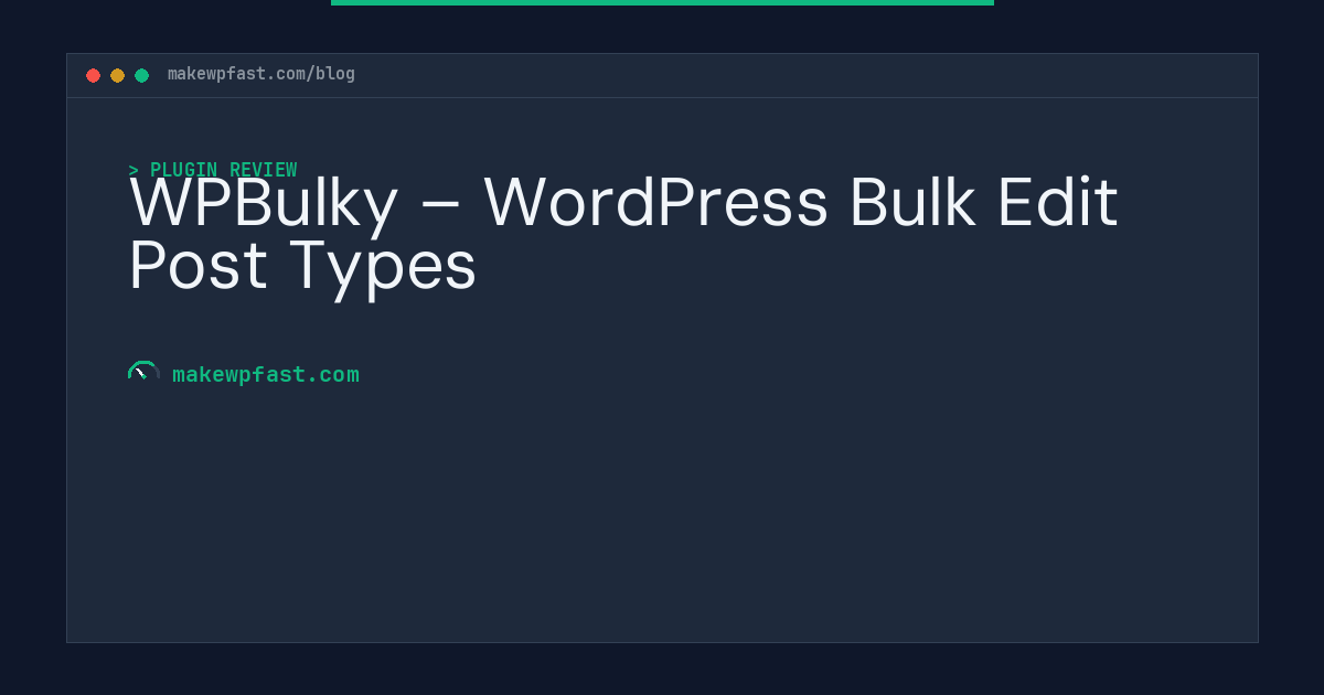 WPBulky – WordPress Bulk Edit Post Types - MakeWPFast
