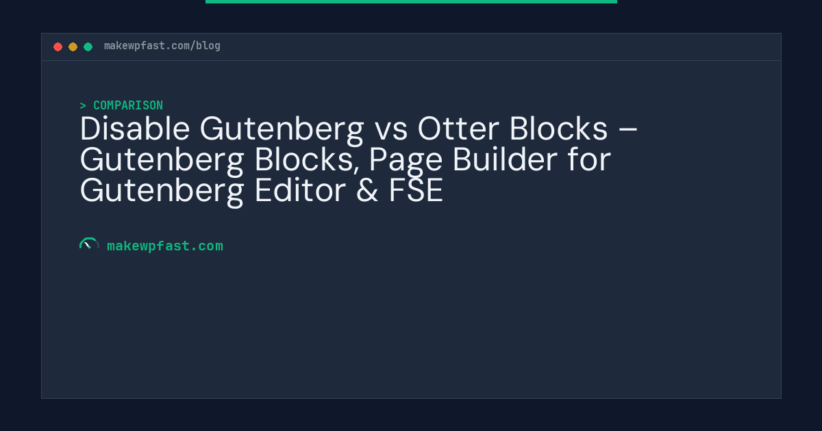 Disable Gutenberg vs Otter Blocks – Gutenberg Blocks, Page Builder for Gutenberg Editor & FSE - MakeWPFast