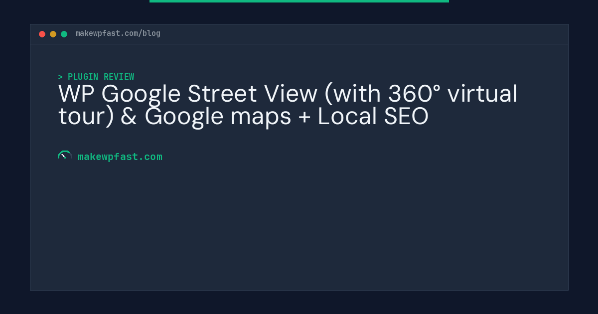WP Google Street View (with 360° virtual tour) & Google maps + Local SEO - MakeWPFast