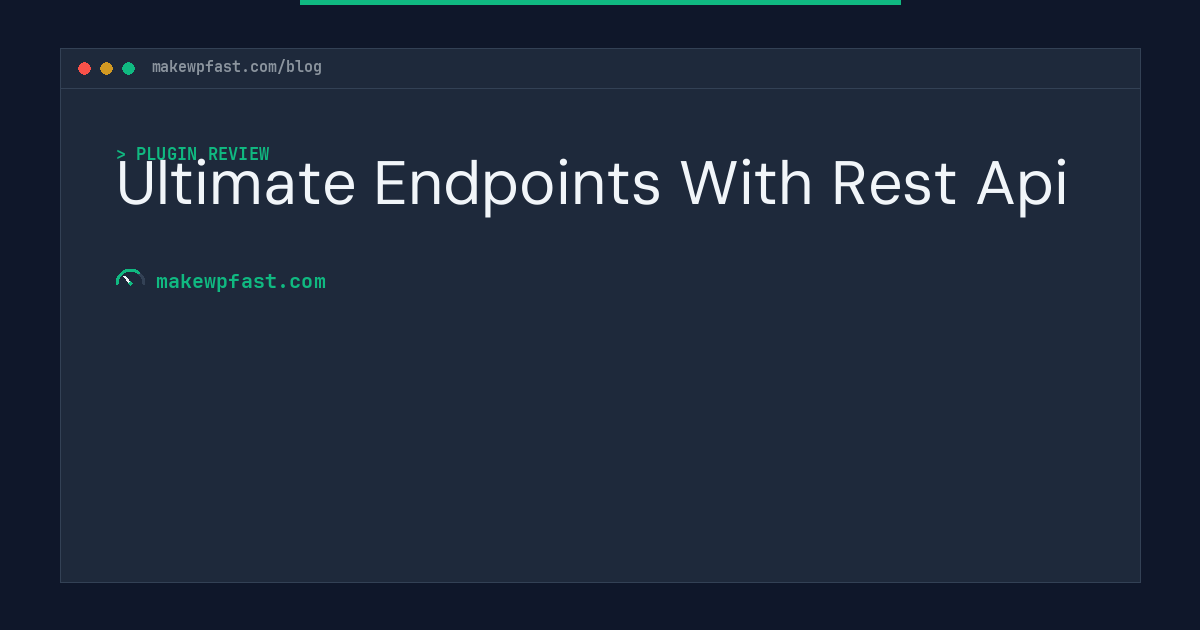 Ultimate Endpoints With Rest Api - MakeWPFast