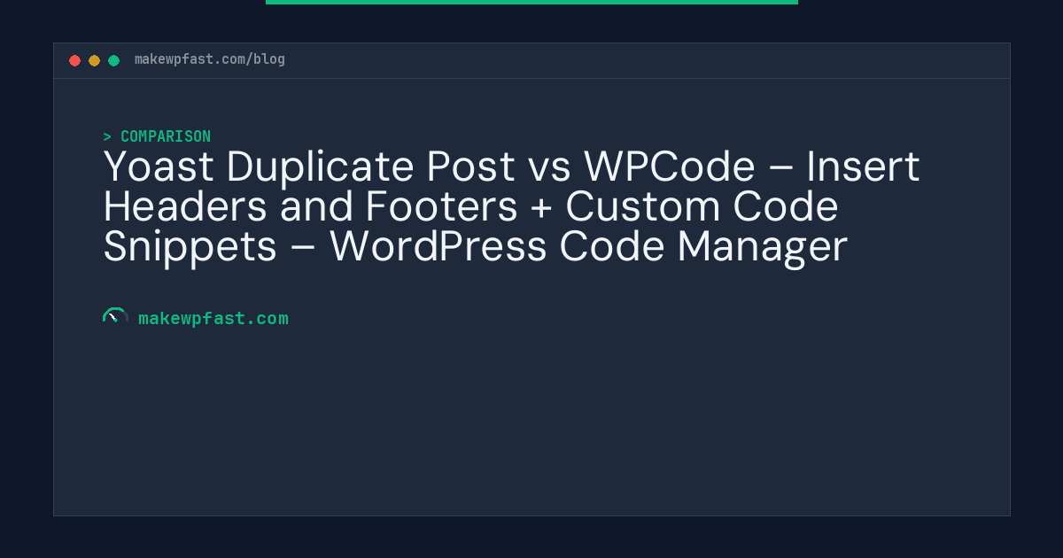 Yoast Duplicate Post vs WPCode – Insert Headers and Footers + Custom Code Snippets – WordPress Code Manager - MakeWPFast