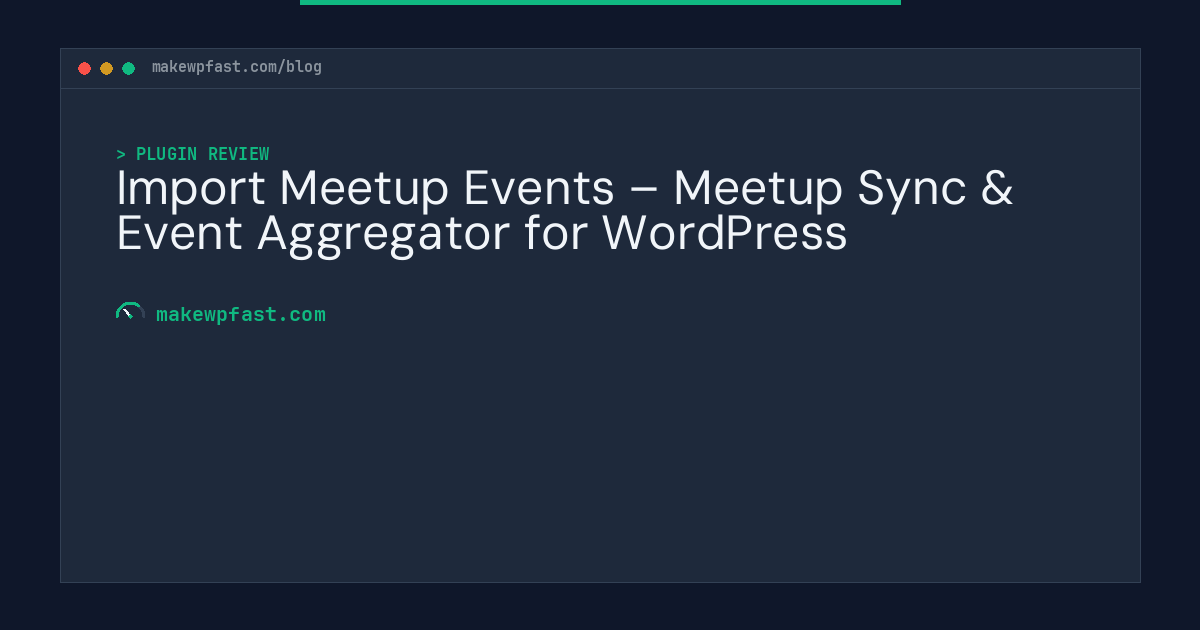 Import Meetup Events – Meetup Sync & Event Aggregator for WordPress - MakeWPFast