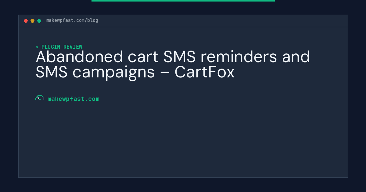 Abandoned cart SMS reminders and SMS campaigns – CartFox - MakeWPFast