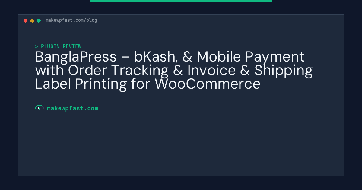 BanglaPress – bKash, & Mobile Payment with Order Tracking & Invoice & Shipping Label Printing for WooCommerce - MakeWPFast