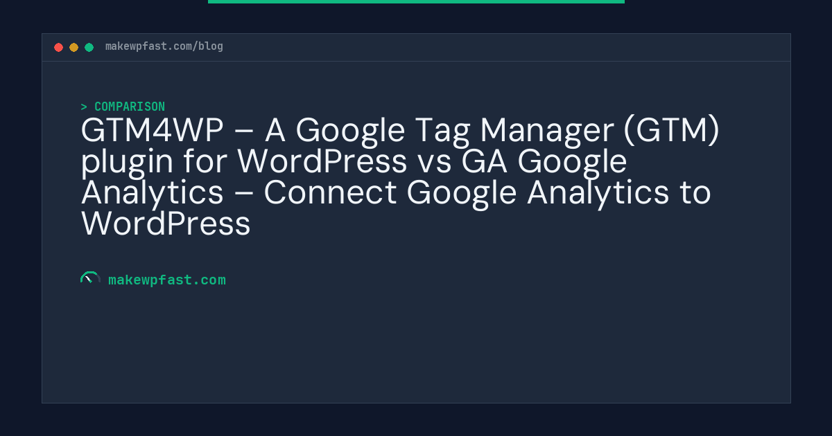 GTM4WP – A Google Tag Manager (GTM) plugin for WordPress vs GA Google Analytics – Connect Google Analytics to WordPress - MakeWPFast
