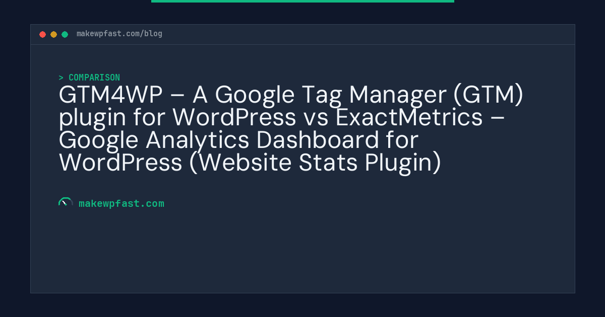 GTM4WP – A Google Tag Manager (GTM) plugin for WordPress vs ExactMetrics – Google Analytics Dashboard for WordPress (Website Stats Plugin) - MakeWPFast