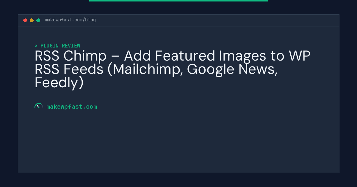 RSS Chimp – Add Featured Images to WP RSS Feeds (Mailchimp, Google News, Feedly) - MakeWPFast