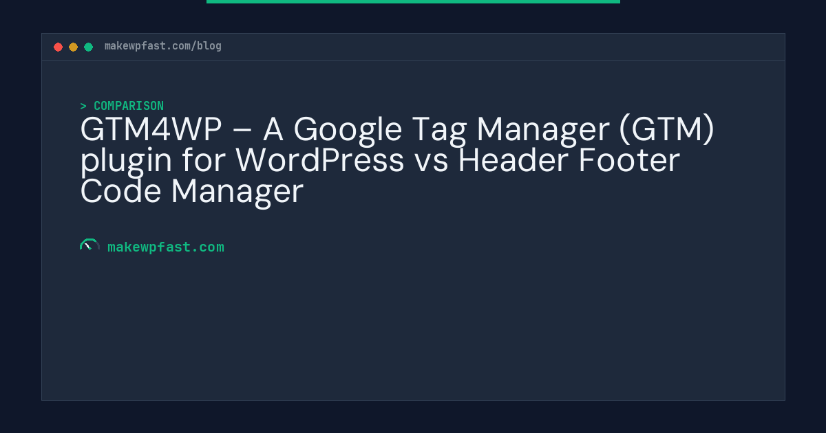 GTM4WP – A Google Tag Manager (GTM) plugin for WordPress vs Header Footer Code Manager - MakeWPFast