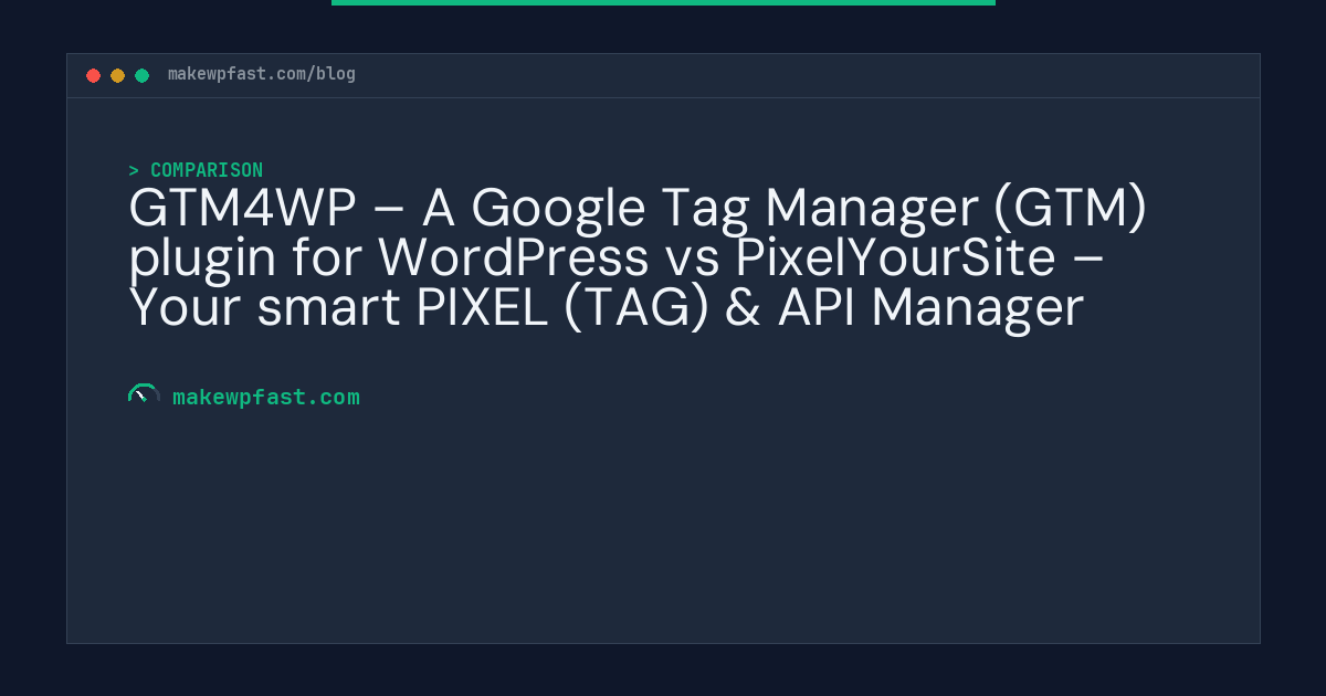GTM4WP – A Google Tag Manager (GTM) plugin for WordPress vs PixelYourSite – Your smart PIXEL (TAG) & API Manager - MakeWPFast