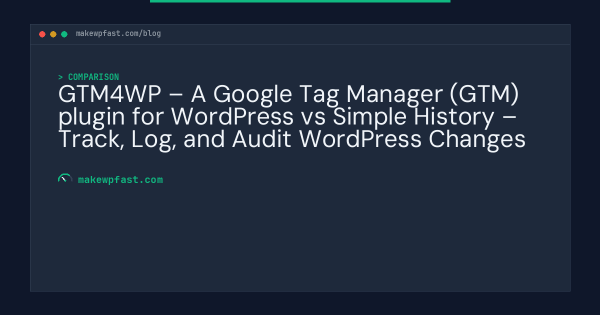 GTM4WP – A Google Tag Manager (GTM) plugin for WordPress vs Simple History – Track, Log, and Audit WordPress Changes - MakeWPFast