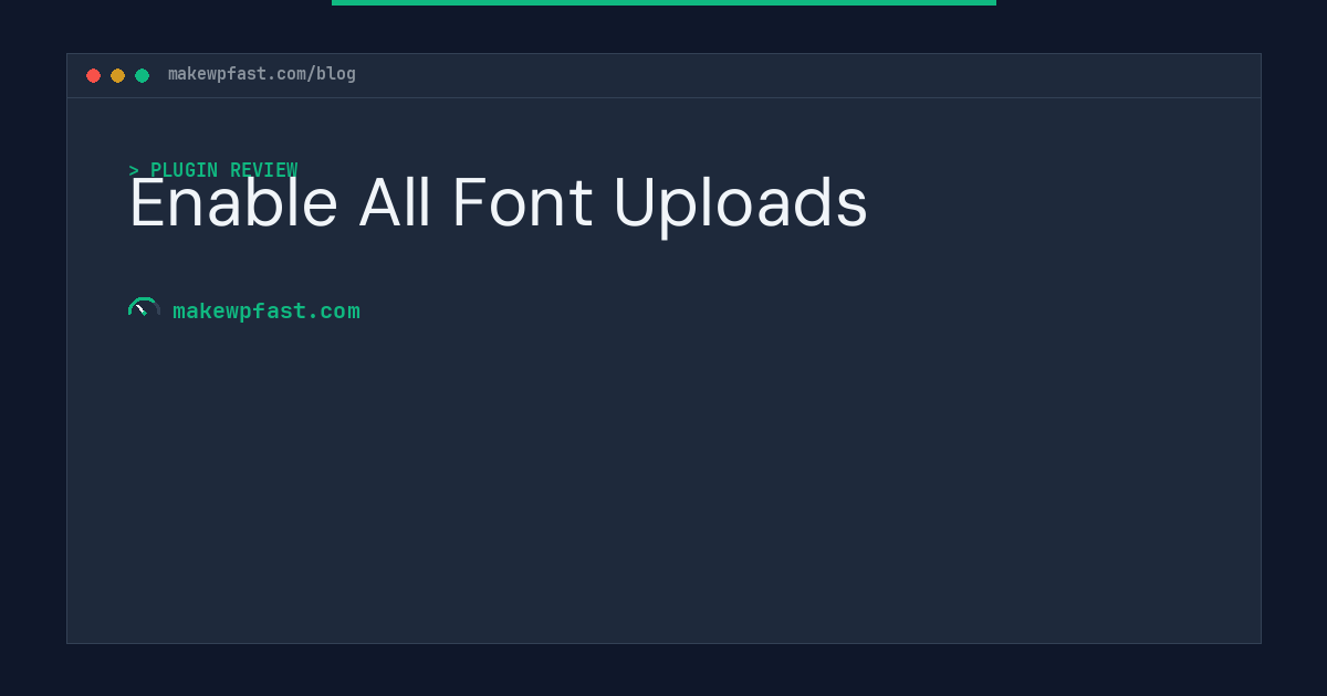 Enable All Font Uploads - MakeWPFast