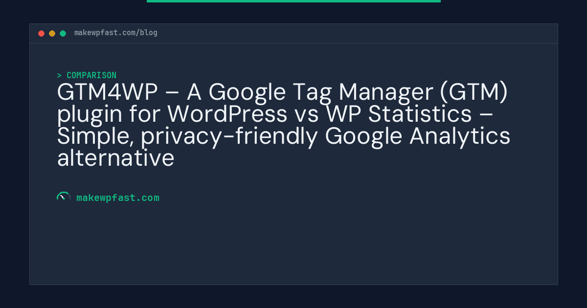 GTM4WP – A Google Tag Manager (GTM) plugin for WordPress vs WP Statistics – Simple, privacy-friendly Google Analytics alternative - MakeWPFast