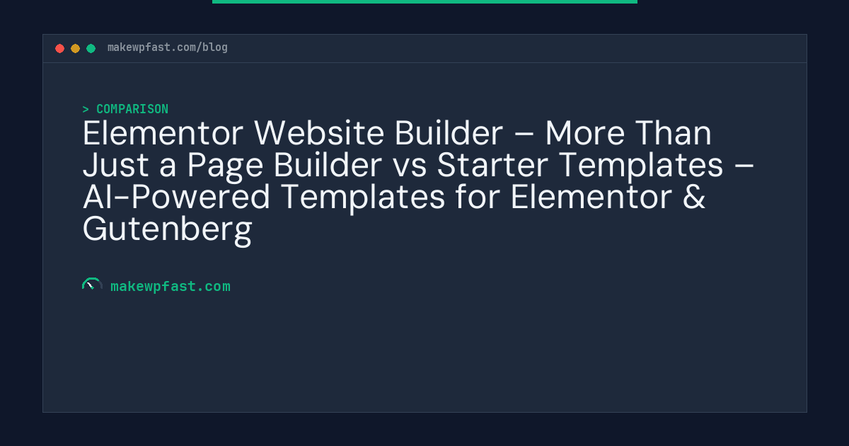 Elementor Website Builder – More Than Just a Page Builder vs Starter Templates – AI-Powered Templates for Elementor & Gutenberg - MakeWPFast