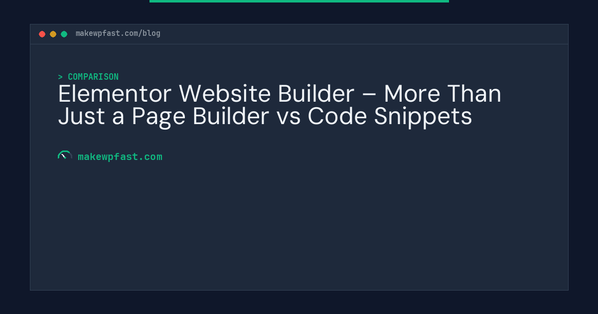 Elementor Website Builder – More Than Just a Page Builder vs Code Snippets - MakeWPFast