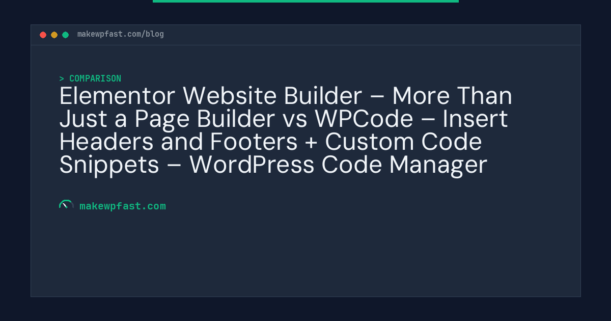 Elementor Website Builder – More Than Just a Page Builder vs WPCode – Insert Headers and Footers + Custom Code Snippets – WordPress Code Manager - MakeWPFast