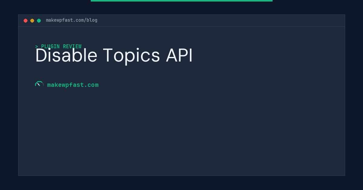 Disable Topics API - MakeWPFast