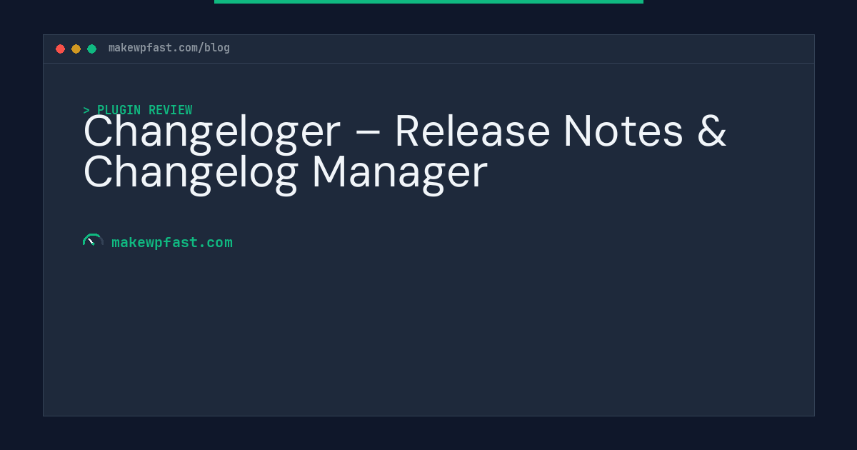 Changeloger – Release Notes & Changelog Manager - MakeWPFast