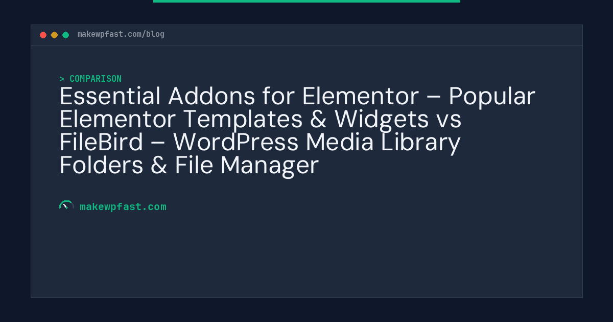 Essential Addons for Elementor – Popular Elementor Templates & Widgets vs FileBird – WordPress Media Library Folders & File Manager - MakeWPFast