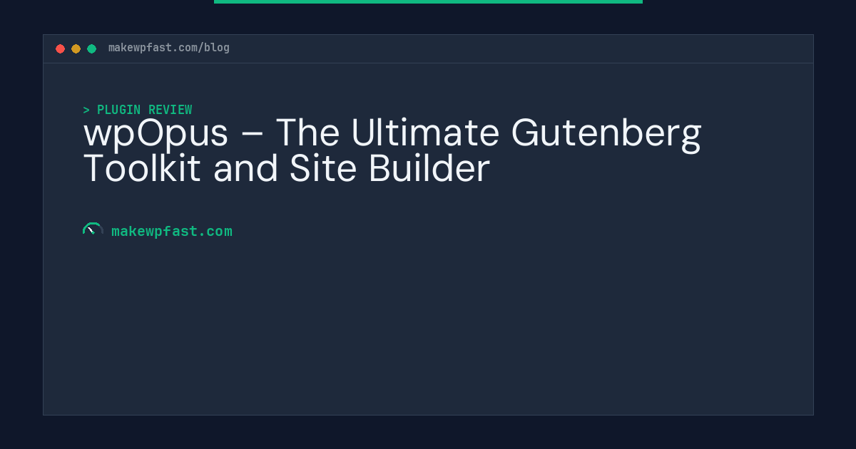 wpOpus – The Ultimate Gutenberg Toolkit and Site Builder - MakeWPFast