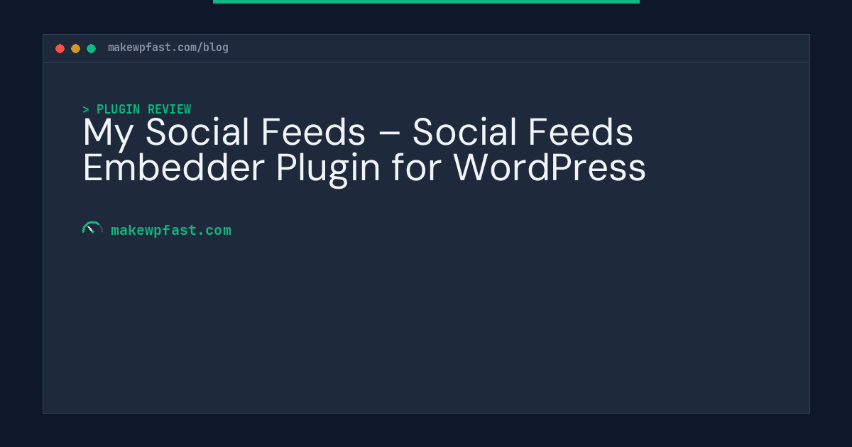 My Social Feeds – Social Feeds Embedder Plugin for WordPress - MakeWPFast