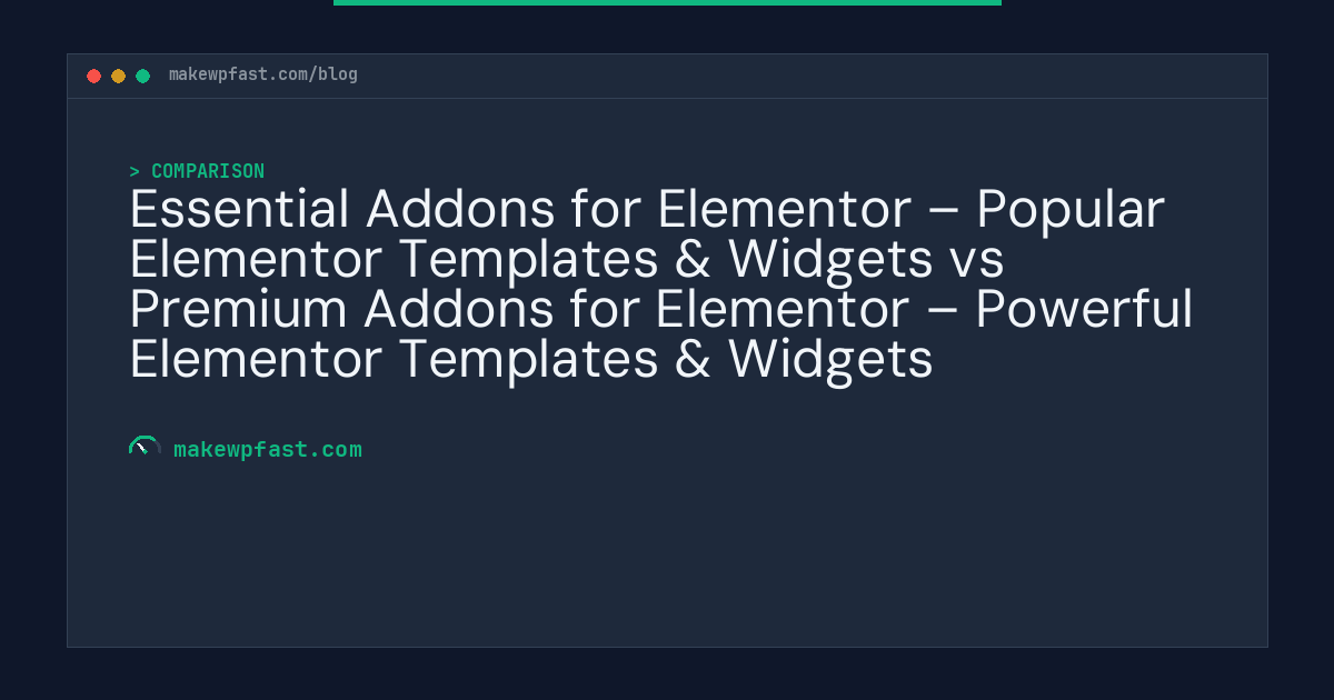 Essential Addons for Elementor – Popular Elementor Templates & Widgets vs Premium Addons for Elementor – Powerful Elementor Templates & Widgets - MakeWPFast