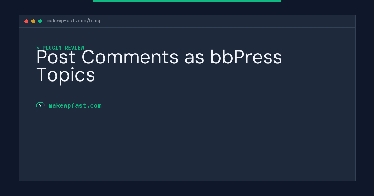 Post Comments as bbPress Topics - MakeWPFast