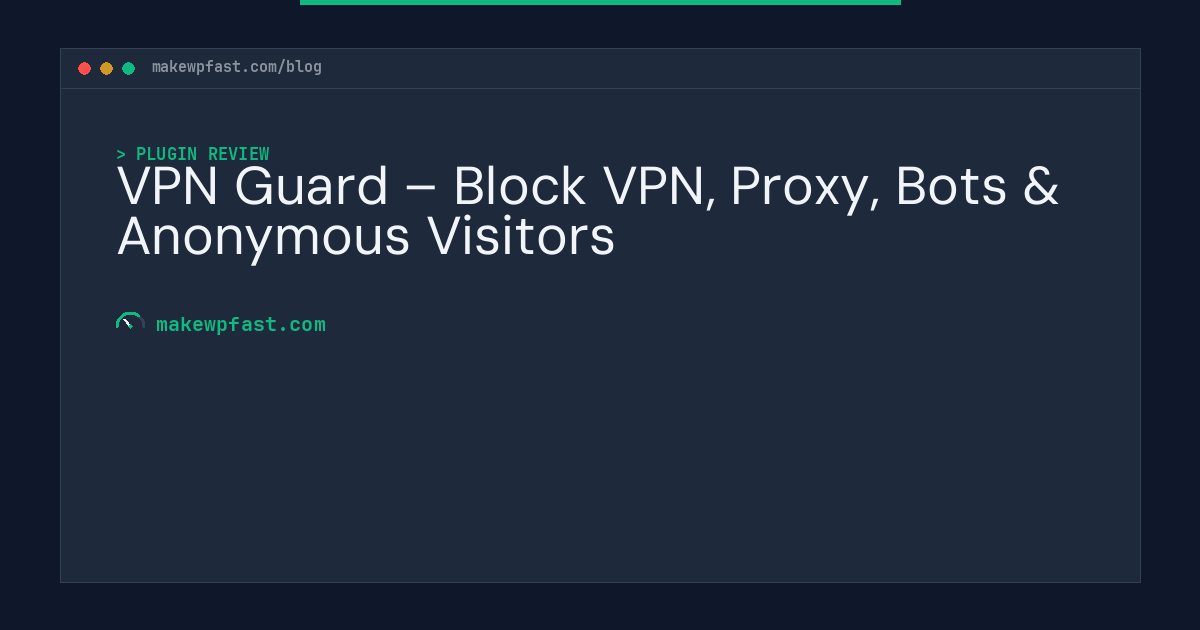 VPN Guard – Block VPN, Proxy, Bots & Anonymous Visitors - MakeWPFast