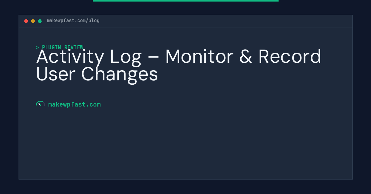 Activity Log – Monitor & Record User Changes - MakeWPFast