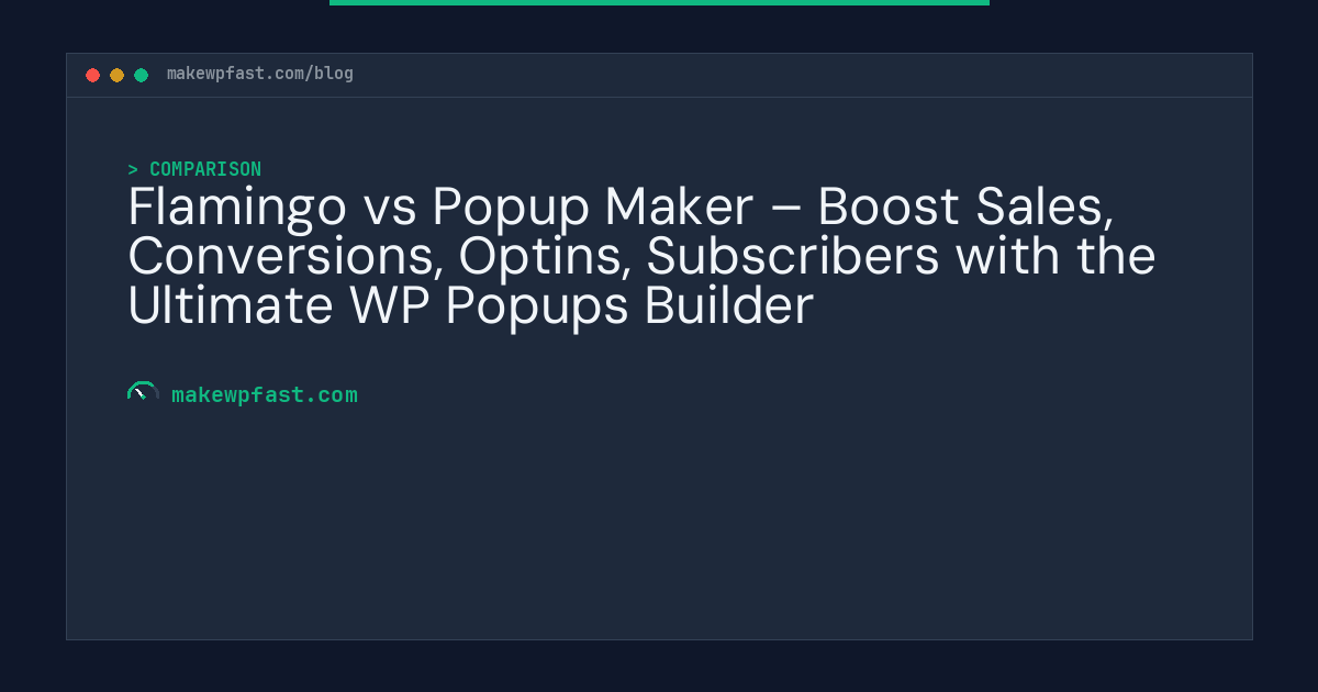 Flamingo vs Popup Maker – Boost Sales, Conversions, Optins, Subscribers with the Ultimate WP Popups Builder - MakeWPFast