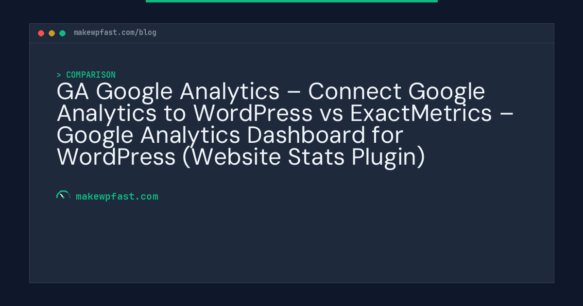 GA Google Analytics – Connect Google Analytics to WordPress vs ExactMetrics – Google Analytics Dashboard for WordPress (Website Stats Plugin) - MakeWPFast