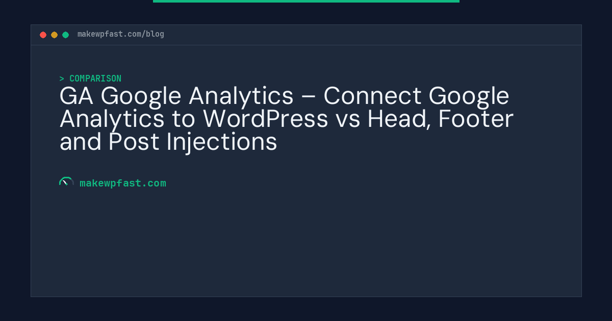 GA Google Analytics – Connect Google Analytics to WordPress vs Head, Footer and Post Injections - MakeWPFast