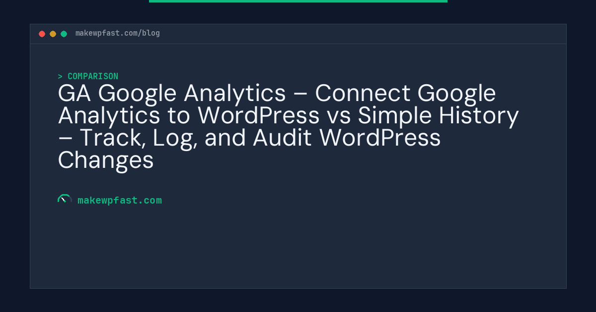 GA Google Analytics – Connect Google Analytics to WordPress vs Simple History – Track, Log, and Audit WordPress Changes - MakeWPFast