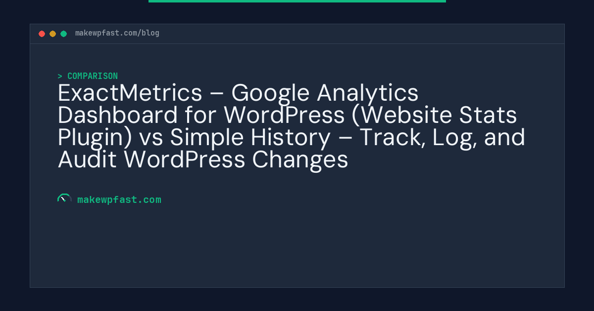 ExactMetrics – Google Analytics Dashboard for WordPress (Website Stats Plugin) vs Simple History – Track, Log, and Audit WordPress Changes - MakeWPFast