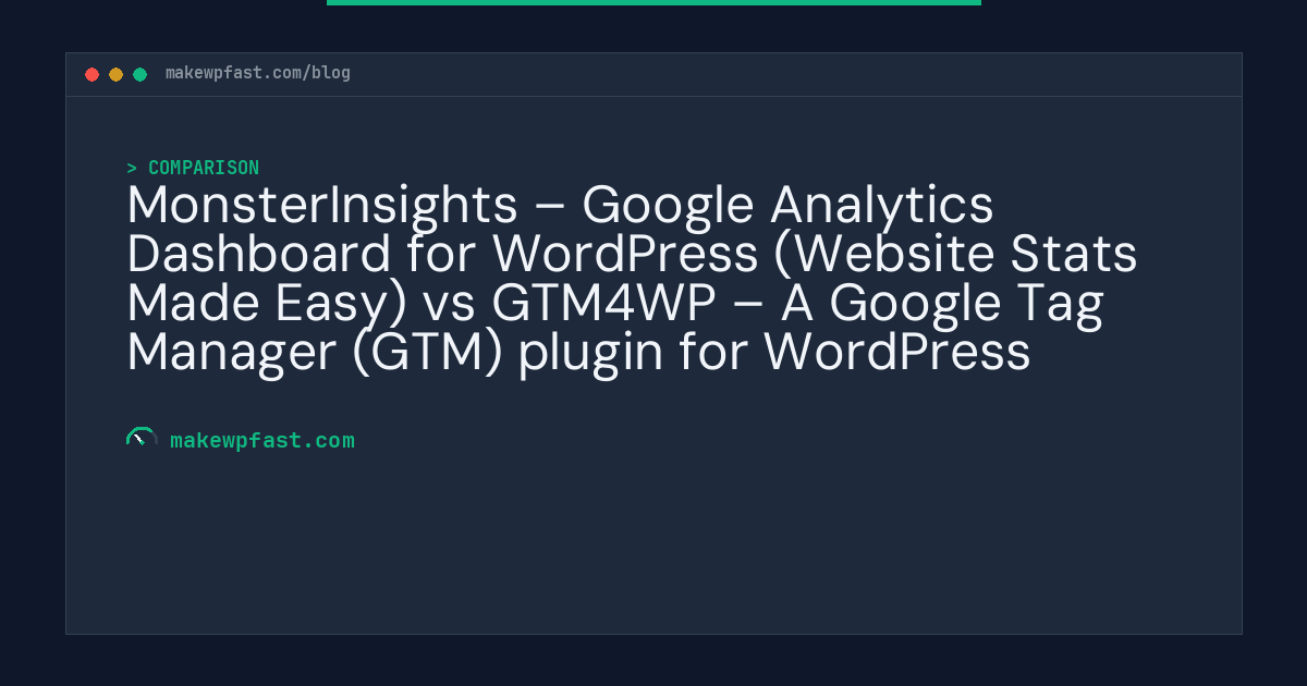 MonsterInsights – Google Analytics Dashboard for WordPress (Website Stats Made Easy) vs GTM4WP – A Google Tag Manager (GTM) plugin for WordPress - MakeWPFast