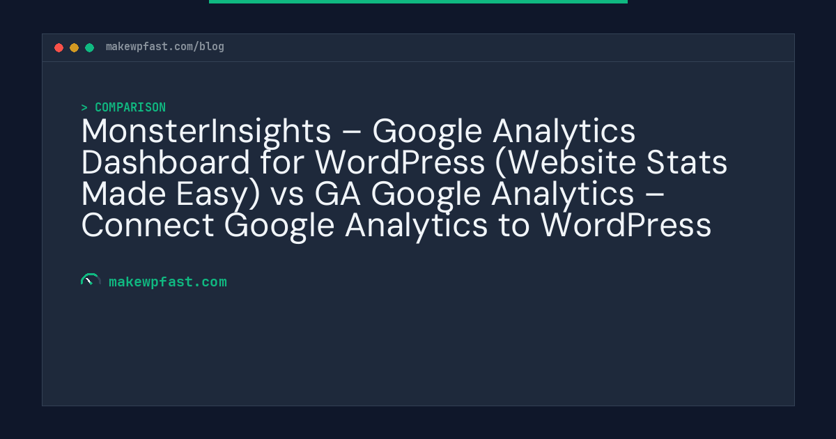 MonsterInsights – Google Analytics Dashboard for WordPress (Website Stats Made Easy) vs GA Google Analytics – Connect Google Analytics to WordPress - MakeWPFast