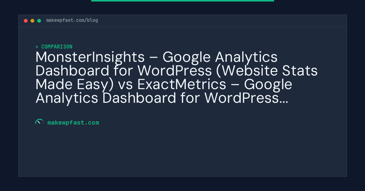 MonsterInsights – Google Analytics Dashboard for WordPress (Website Stats Made Easy) vs ExactMetrics – Google Analytics Dashboard for WordPress (Website Stats Plugin) - MakeWPFast