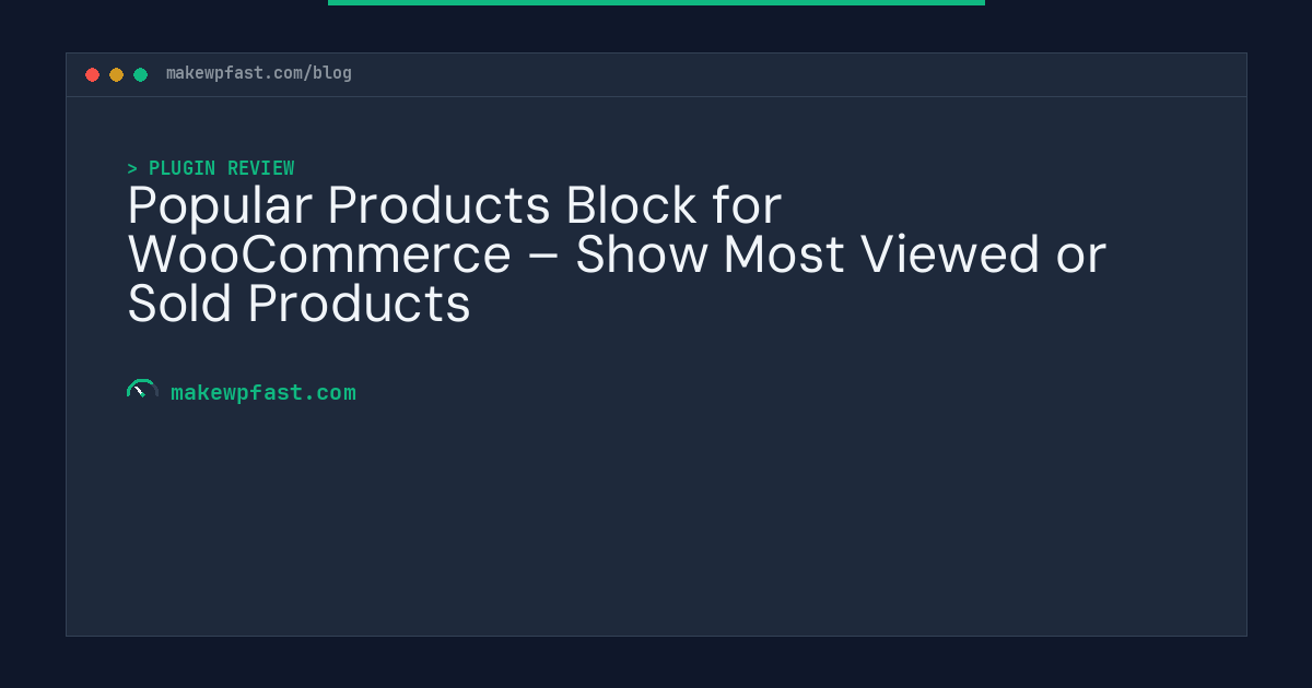 Popular Products Block for WooCommerce – Show Most Viewed or Sold Products - MakeWPFast