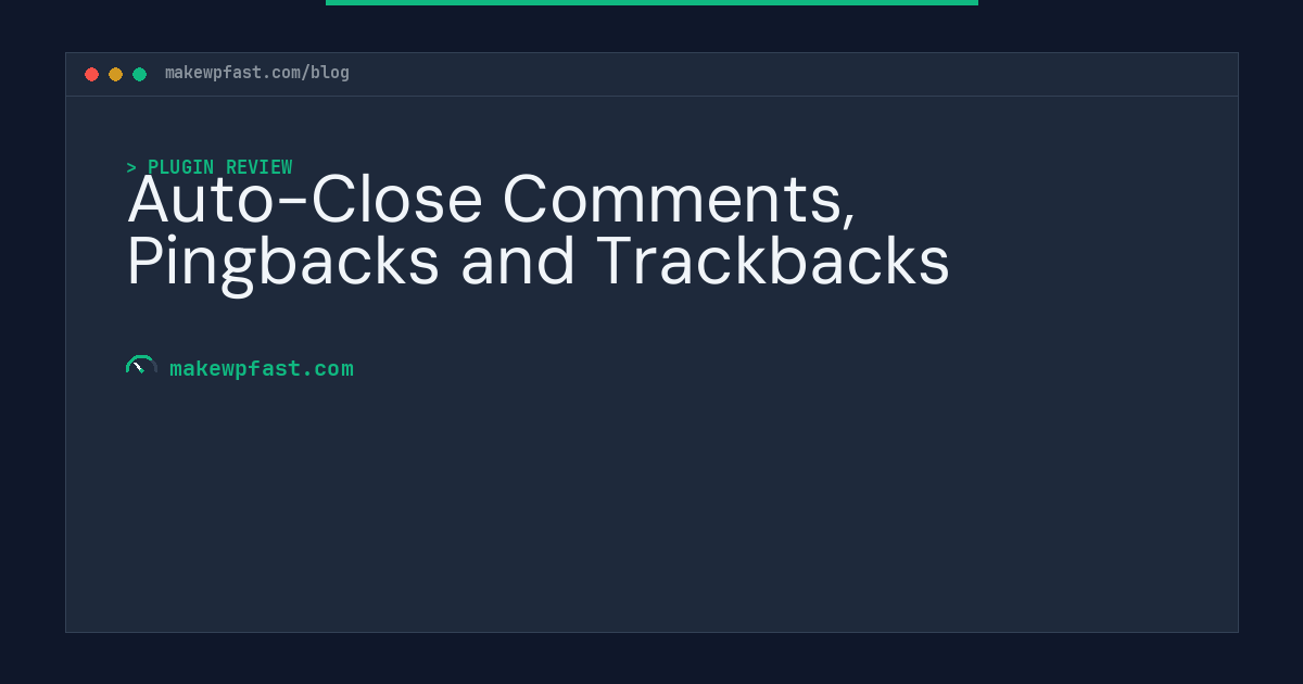 Auto-Close Comments, Pingbacks and Trackbacks - MakeWPFast