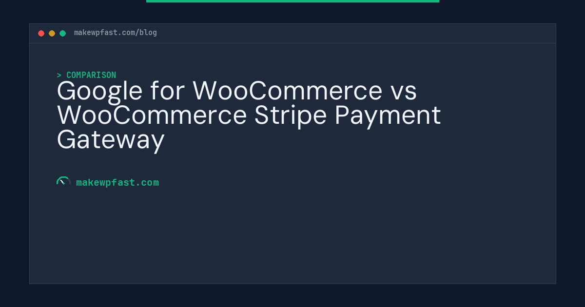 Google for WooCommerce vs WooCommerce Stripe Payment Gateway - MakeWPFast