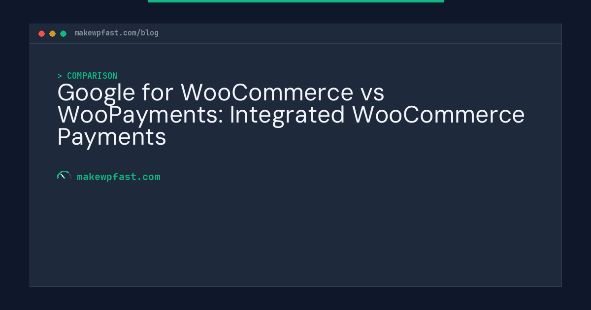Google for WooCommerce vs WooPayments: Integrated WooCommerce Payments - MakeWPFast
