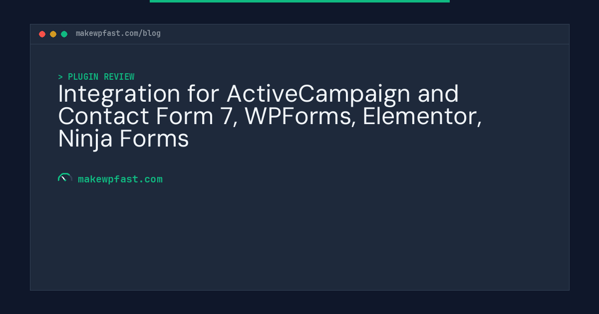 Integration for ActiveCampaign and Contact Form 7, WPForms, Elementor, Ninja Forms - MakeWPFast