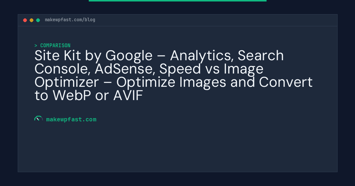 Site Kit by Google – Analytics, Search Console, AdSense, Speed vs Image Optimizer – Optimize Images and Convert to WebP or AVIF - MakeWPFast